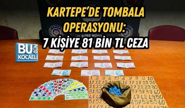 KARTEPE’DE TOMBALA OPERASYONU: 7 KİŞİYE 81 BİN TL CEZA