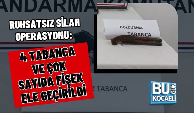 RUHSATSIZ SİLAH OPERASYONU: 4 TABANCA VE ÇOK SAYIDA FİŞEK ELE GEÇİRİLDİ