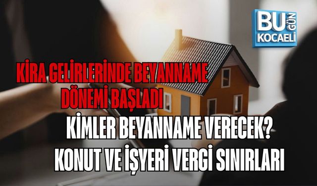 KİRA GELİRLERİNDE BEYANNAME DÖNEMİ BAŞLADI: KİMLER BEYANNAME VERECEK? KONUT VE İŞYERİ VERGİ SINIRLARI