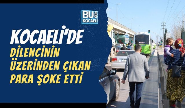 KOCAELİ’DE DİLENCİNİN ÜZERİNDEN ÇIKAN PARA ŞOKE ETTİ