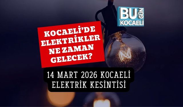 KOCAELİ’DE ELEKTRİKLER NE ZAMAN GELECEK? 14 MART 2026 KOCAELİ ELEKTRİK KESİNTİSİ