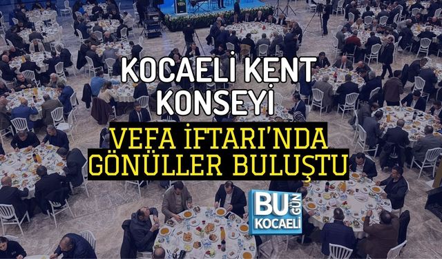 KOCAELİ KENT KONSEYİ VEFA İFTARI’NDA GÖNÜLLER BULUŞTU