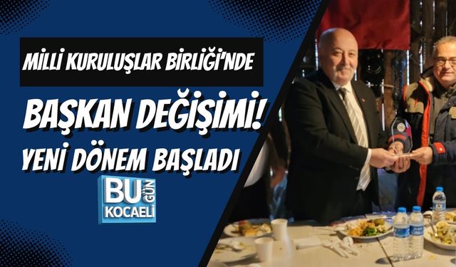 MİLLİ KURULUŞLAR BİRLİĞİ’NDE BAŞKAN DEĞİŞİMİ! YENİ DÖNEM BAŞLADI