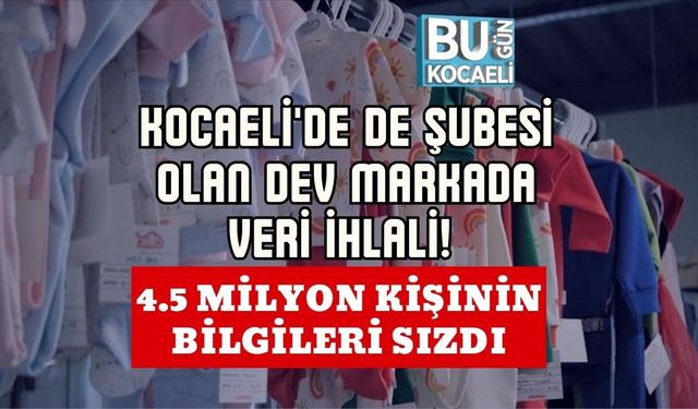 KOCAELİ'DE DE ŞUBESİ OLAN DEV MARKADA VERİ İHLALİ! 4.5 MİLYON KİŞİNİN BİLGİLERİ SIZDI