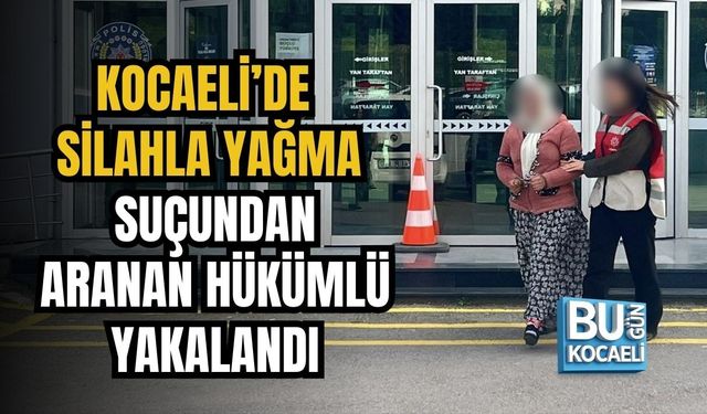 KOCAELİ’DE SİLAHLA YAĞMA SUÇUNDAN ARANAN HÜKÜMLÜ YAKALANDI