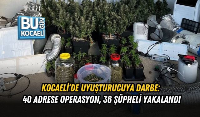 KOCAELİ’DE UYUŞTURUCUYA DARBE: 40 ADRESE OPERASYON, 36 ŞÜPHELİ YAKALANDI