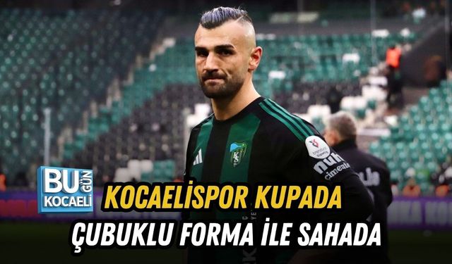 KOCAELİSPOR KUPADA ÇUBUKLU FORMA İLE SAHADA