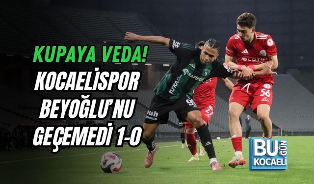 KUPAYA VEDA! KOCAELİSPOR BEYOĞLU’NU GEÇEMEDİ 1-0