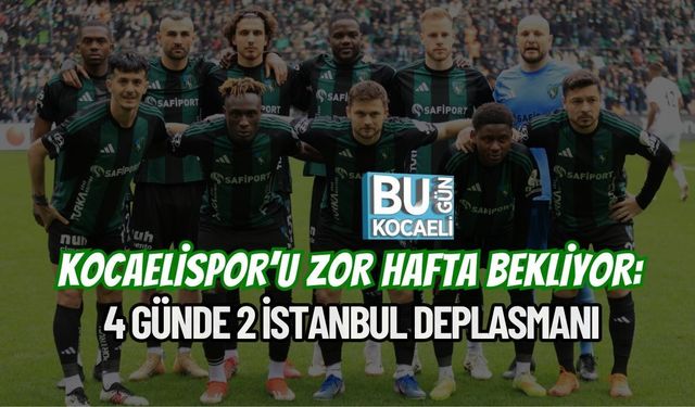 KOCAELİSPOR’U ZOR HAFTA BEKLİYOR: 4 GÜNDE 2 İSTANBUL DEPLASMANI