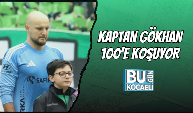 KAPTAN GÖKHAN 100’E KOŞUYOR