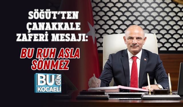 SÖĞÜT’TEN ÇANAKKALE ZAFERİ MESAJI: BU RUH ASLA SÖNMEZ