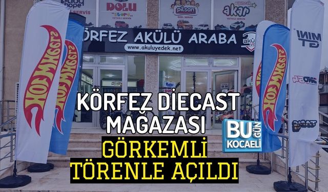 KÖRFEZ DİECAST MAĞAZASI GÖRKEMLİ TÖRENLE AÇILDI