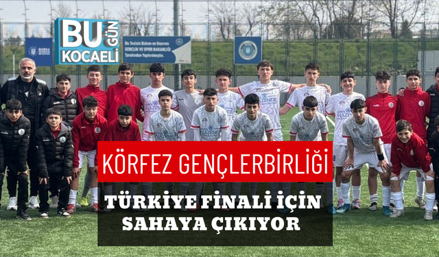 KÖRFEZ GENÇLERBİRLİĞİ TÜRKİYE FİNALİ İÇİN SAHAYA ÇIKIYOR