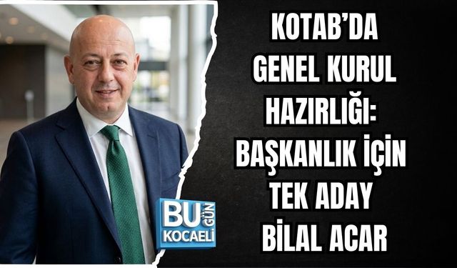 KOTAB’DA GENEL KURUL HAZIRLIĞI: BAŞKANLIK İÇİN TEK ADAY BİLAL ACAR