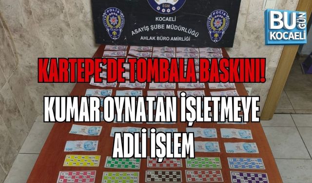 KARTEPE’DE TOMBALA BASKINI! KUMAR OYNATAN İŞLETMEYE ADLİ İŞLEM