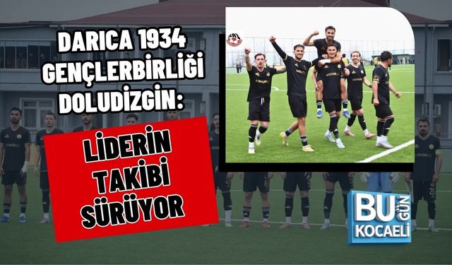DARICA 1934 GENÇLERBİRLİĞİ DOLUDİZGİN: LİDERİN TAKİBİ SÜRÜYOR
