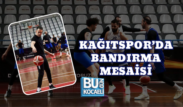 KAĞITSPOR’DA BANDIRMA MESAİSİ