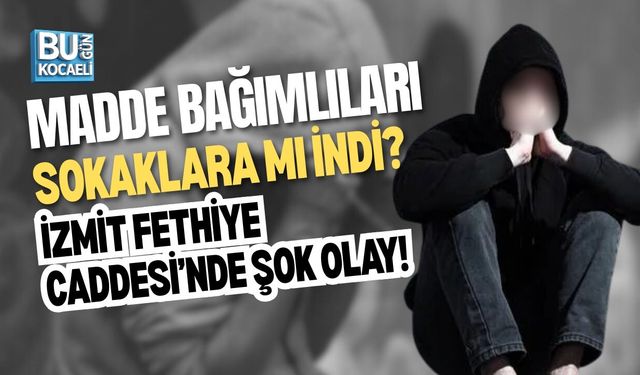 MADDE BAĞIMLILARI ARTIK SOKAKLARA MI İNDİ? FETHİYE CADDESİ'NDE ŞOK OLAY!