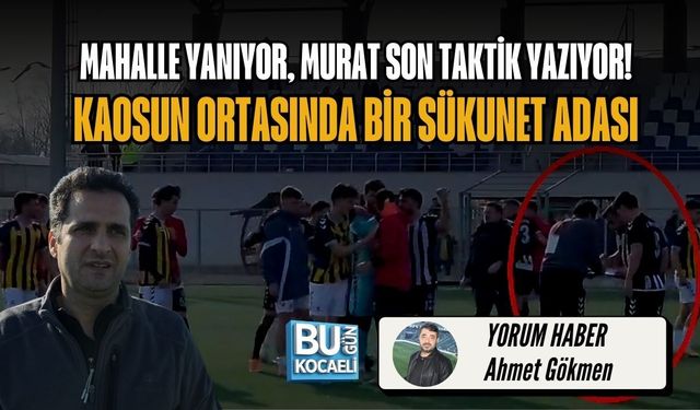 MAHALLE YANIYOR, MURAT SON TAKTİK YAZIYOR! ​KAOSUN ORTASINDA BİR SÜKUNET ADASI