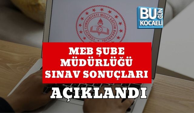 MEB ŞUBE MÜDÜRLÜĞÜ SINAV SONUÇLARI AÇIKLANDI