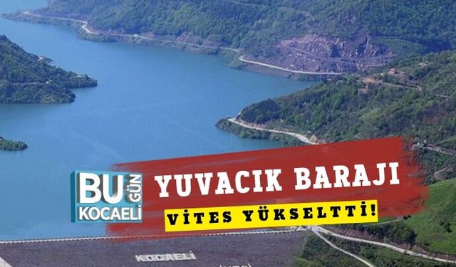YUVACIK BARAJI VİTES YÜKSELTTİ!