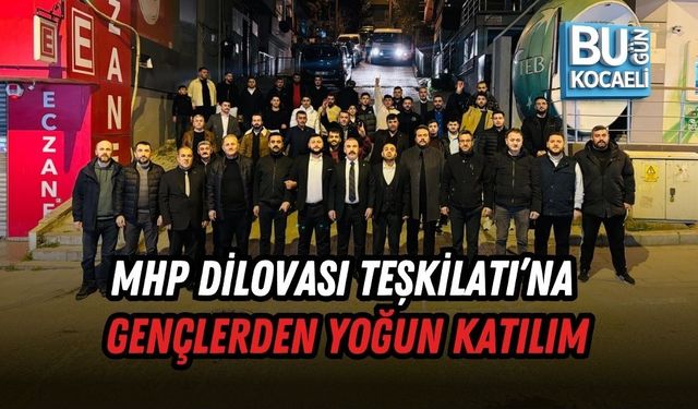 MHP DİLOVASI TEŞKİLATI’NA GENÇLERDEN YOĞUN KATILIM