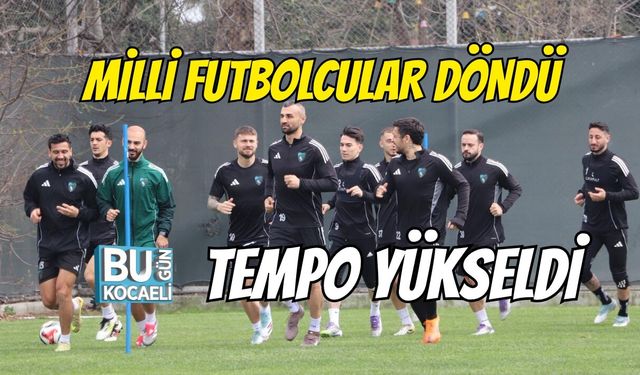 MİLLİ FUTBOLCULAR DÖNDÜ, TEMPO YÜKSELDİ
