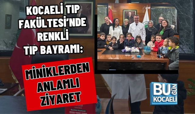 KOCAELİ TIP FAKÜLTESİ’NDE RENKLİ TIP BAYRAMI: MİNİKLERDEN ANLAMLI ZİYARET