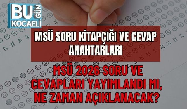 MSÜ SORU KİTAPÇIĞI VE CEVAP ANAHTARLARI | MSÜ 2026 SORU VE CEVAPLARI YAYIMLANDI MI, NE ZAMAN AÇIKLANACAK?