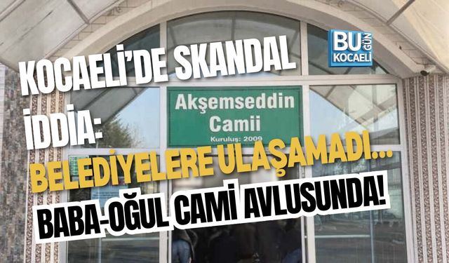 KOCAELİ’DE SKANDAL İDDİA: BELEDİYELERE ULAŞAMADI… BABA-OĞUL CAMİ AVLUSUNDA!