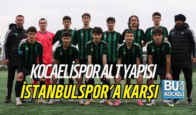 KOCAELİSPOR ALT YAPISI İSTANBULSPOR’A KARŞI