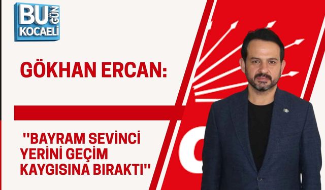 GÖKHAN ERCAN: ''BAYRAM SEVİNCİ YERİNİ GEÇİM KAYGISINA BIRAKTI''