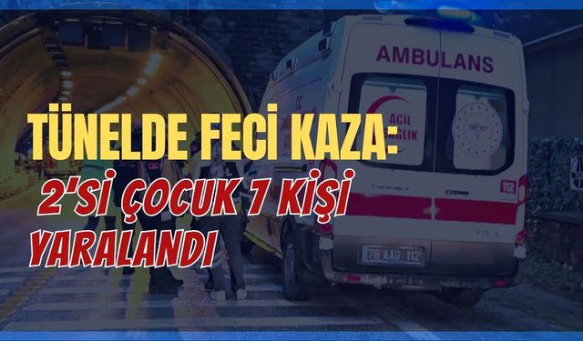 TÜNELDE FECİ KAZA: 2’Sİ ÇOCUK 7 KİŞİ YARALANDI