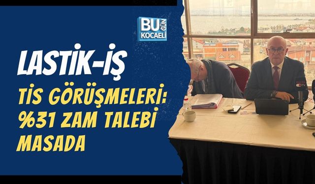 LASTİK-İŞ TİS GÖRÜŞMELERİ: %31 ZAM TALEBİ MASADA