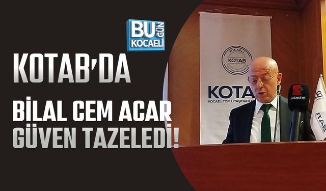 KOTAB’DA BİLAL CEM ACAR GÜVEN TAZELEDİ