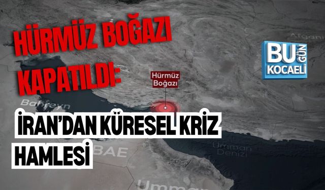 HÜRMÜZ BOĞAZI KAPATILDI: İRAN’DAN KÜRESEL KRİZ HAMLESİ