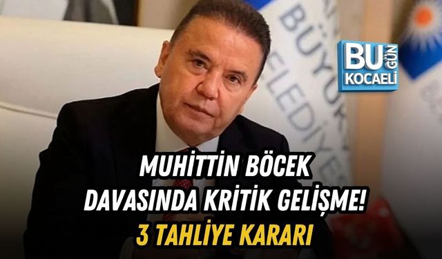 MUHİTTİN BÖCEK DAVASINDA KRİTİK GELİŞME! 3 TAHLİYE KARARI