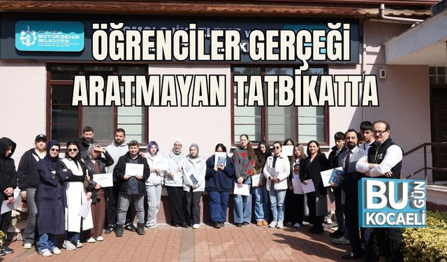 ÖĞRENCİLER GERÇEĞİ ARATMAYAN TATBİKATTA