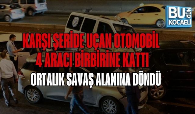 KARŞI ŞERİDE UÇAN OTOMOBİL 4 ARACI BİRBİRİNE KATTI, ORTALIK SAVAŞ ALANINA DÖNDÜ