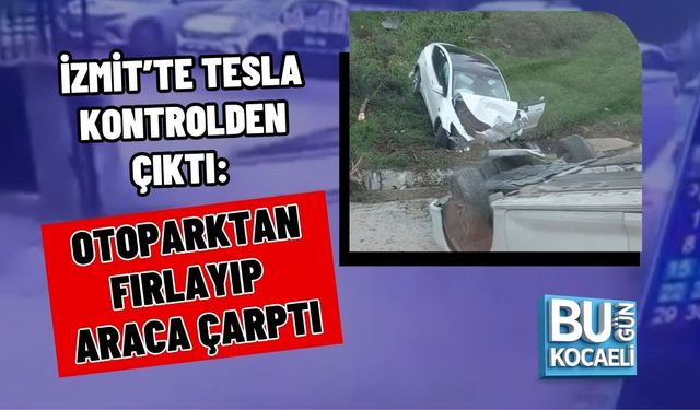 İZMİT’TE TESLA KONTROLDEN ÇIKTI: OTOPARKTAN FIRLAYIP ARACA ÇARPTI