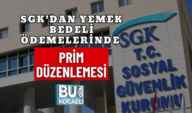 SGK’DAN YEMEK BEDELİ ÖDEMELERİNDE PRİM DÜZENLEMESİ