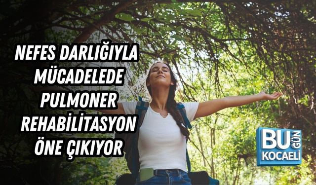 NEFES DARLIĞIYLA MÜCADELEDE PULMONER REHABİLİTASYON ÖNE ÇIKIYOR