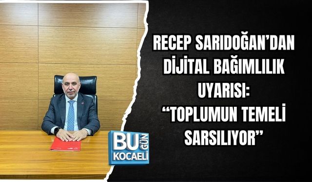 RECEP SARIDOĞAN’DAN DİJİTAL BAĞIMLILIK UYARISI: “TOPLUMUN TEMELİ SARSILIYOR”