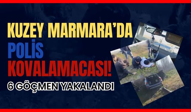 KUZEY MARMARA OTOYOLU’NDA POLİS KOVALAMACASI 6 DÜZENSİZ GÖÇMEN YAKALANDI