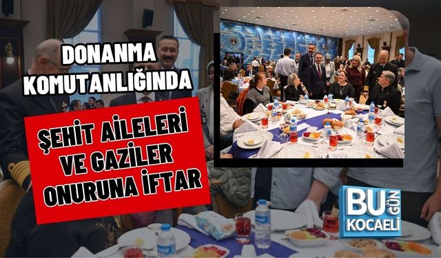 DONANMA KOMUTANLIĞINDA ŞEHİT AİLELERİ VE GAZİLER ONURUNA İFTAR