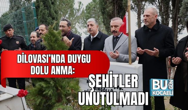 DİLOVASI’NDA DUYGU DOLU ANMA: ŞEHİTLER UNUTULMADI