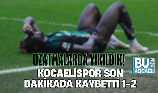 UZATMALARDA YIKILDIK! KOCAELİSPOR SON DAKİKADA KAYBETTİ 1-2