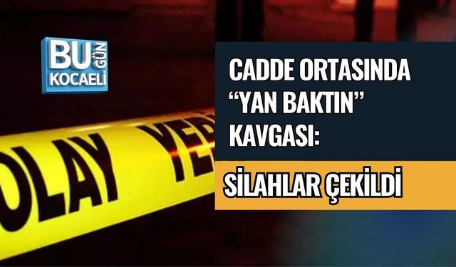 CADDE ORTASINDA “YAN BAKTIN” KAVGASI: SİLAHLAR ÇEKİLDİ