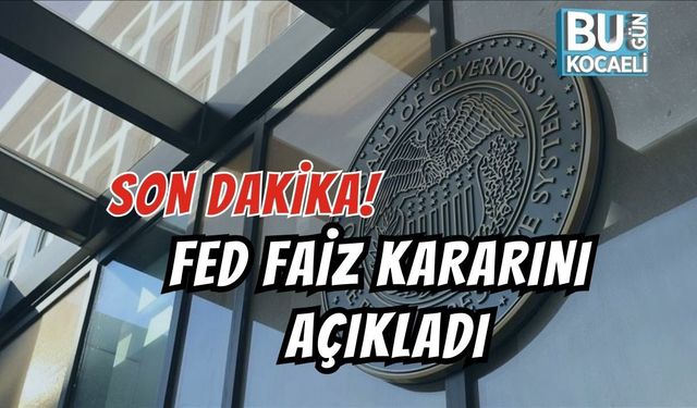 SON DAKİKA! FED FAİZ KARARINI AÇIKLADI