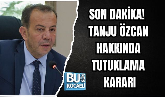 SON DAKİKA! TANJU ÖZCAN HAKKINDA TUTUKLAMA KARARI